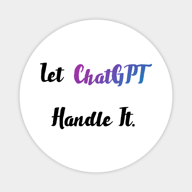 let chatgpt handle it Magnet by Majestic Marketers